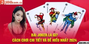 Bài Joker là gì? Cách Chơi Chi Tiết Và Dễ Hiểu Nhất 2024