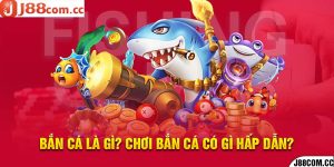 Bắn Cá Là Gì? Chơi Bắn Cá Có Gì Hấp Dẫn?