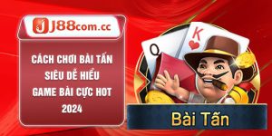 Cách Chơi Bài Tấn Siêu Dễ Hiểu - Game Bài Cực Hot 2024