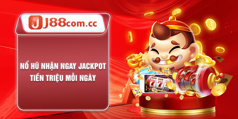 Nổ hủ nhận ngay jackpot tại j88