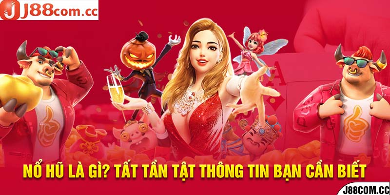 Nổ Hũ Là Gì? Tất Tần Tật Thông Tin Bạn Cần Biết