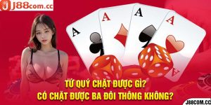 Tứ Quý Chặt Được Gì? Có Chặt Được Ba Đôi Thông Không?