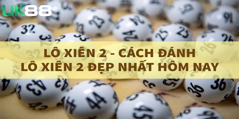 Soi cầu lô xiên 2 chuẩn giúp người chơi lựa chọn con số đẹp cần đánh